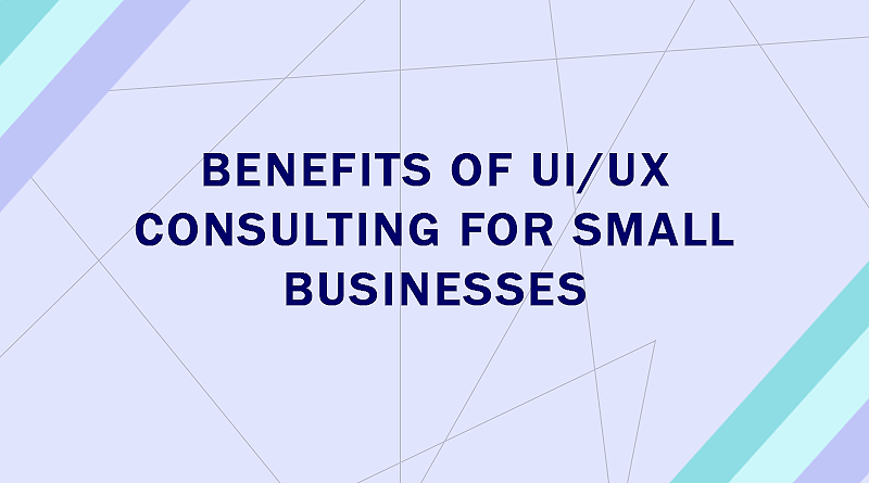 The-Benefits-of-UI-UX-Consulting-for-Small-Businesses